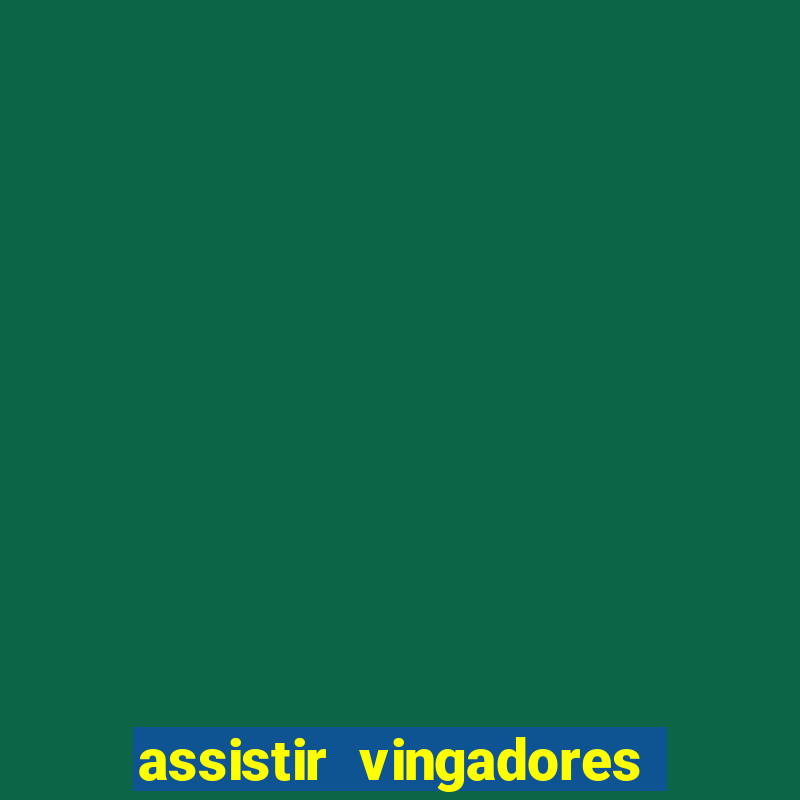 assistir vingadores ultimato completo dublado gratis